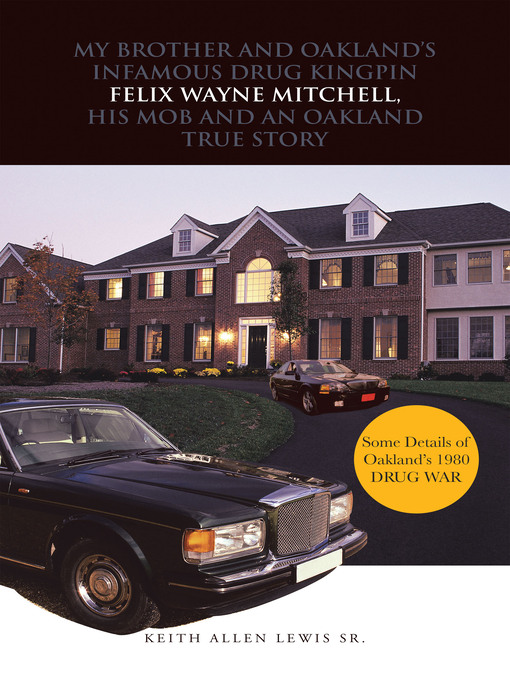 Title details for My Brother and Oakland's Infamous Drug Kingpin Felix Wayne Mitchell, His Mob and an Oakland True Story by Keith Allen Lewis Sr. - Available